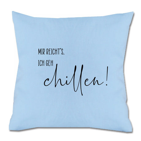 spruch-kissen-mir-reichts-ich-geh-chillen
